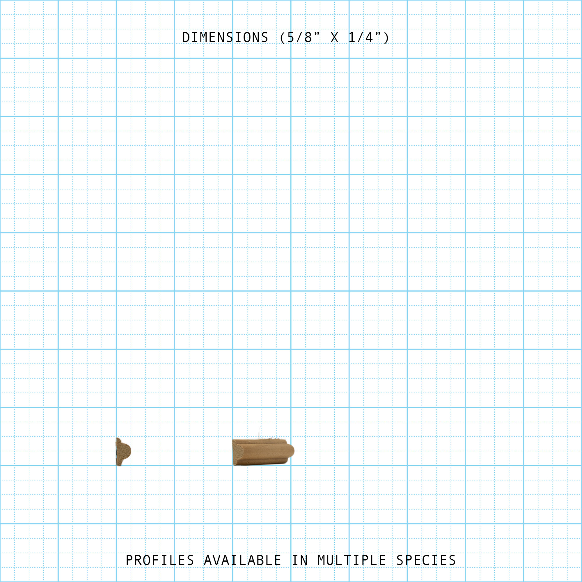 Wood profiles on a grid, showing 5/8" x 1/4" dimensions. Available in multiple species.
