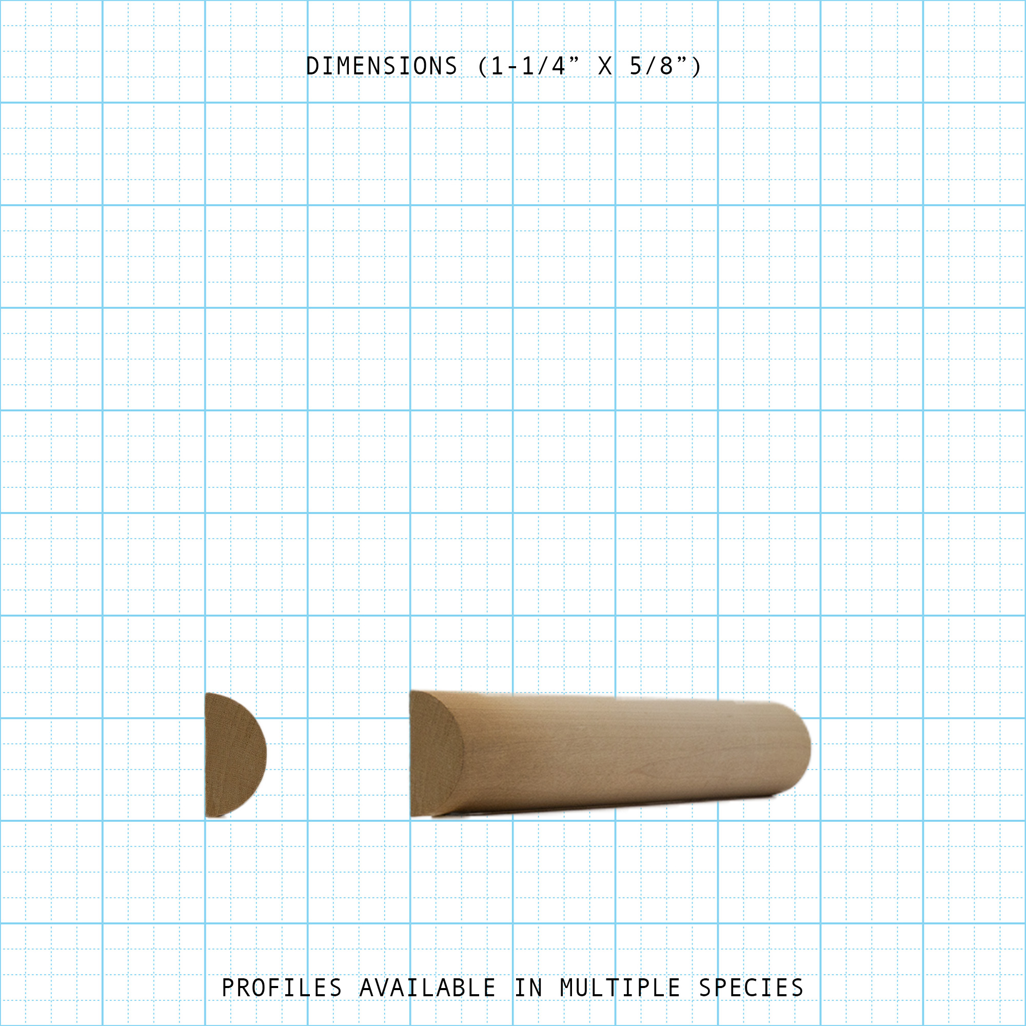 Wood molding profile: 1-1/4" x 5/8" half-round. Part of our bead cove offerings.